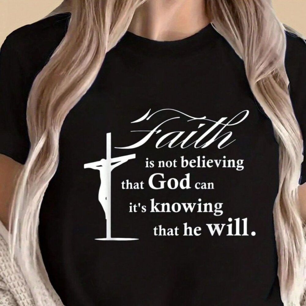 Faith Is Not Believing That God Can T-Shirt